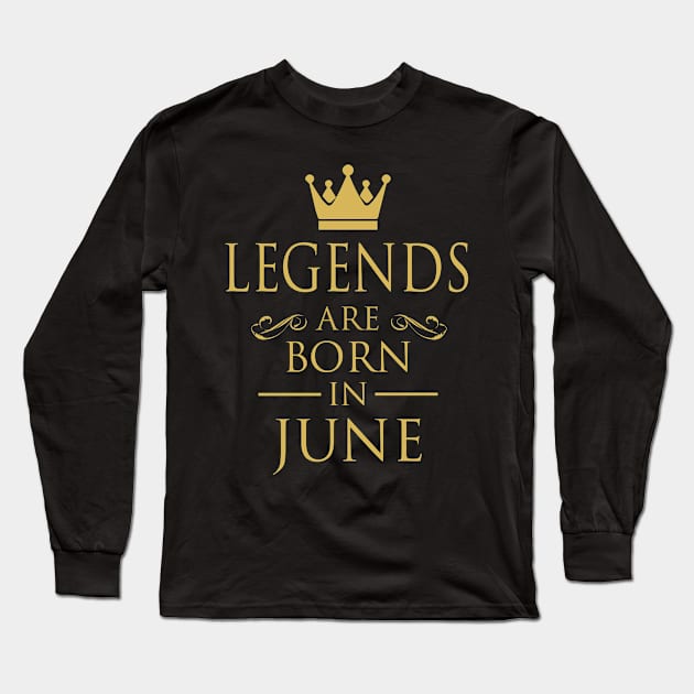 LEGENDS ARE BORN IN JUNE Long Sleeve T-Shirt by dwayneleandro